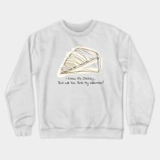 I Know It's Cheesy, But Will You Brie My Valentine? Crewneck Sweatshirt